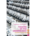 Theatre of the Unimpressed: In Search of Vital Drama