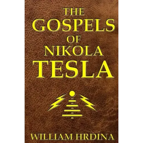The Gospels of Nikola Tesla