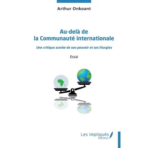 Au-delà de la Communauté internationale: Une critique acerbe de son pouvoir et ses liturgies