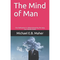 The Mind of Man: Our behaviour is determined by the way our minds think