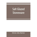 Salt glazed stoneware: Germany, Flanders, England and the United States