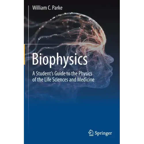 Biophysics: A Student's Guide to the Physics of the Life Sciences and Medicine