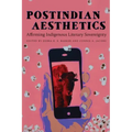 Postindian Aesthetics: Affirming Indigenous Literary Sovereignty