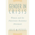 Gender in Crisis: Women and the Palestinian Resistance Movement