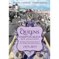 The Queens of Hampton Beach, New Hampshire: The History of the Carnival Queens and Miss Hampton Beach Beauty Pageant, 1915-2015