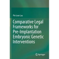 Comparative Legal Frameworks for Pre-Implantation Embryonic Genetic Interventions