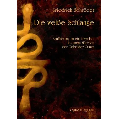 Die weiße Schlange: Annäherung an ein Ursymbol im Märchen der Gebrüder Grimm