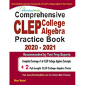 Comprehensive CLEP College Algebra Practice Book 2020 - 2021: Complete Coverage of all CLEP College Algebra Concepts + 2 Full-Length Practice Tests