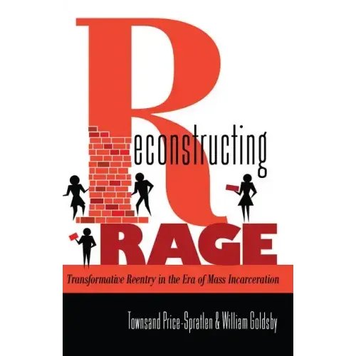 Reconstructing Rage: Transformative Reentry in the Era of Mass Incarceration