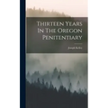 Thirteen Years In The Oregon Penitentiary