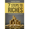 Personal Finance: 7 Steps to Riches: A Beginner's Guide to Financial Freedom