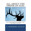 All About the Order of Elks: Benevolent & Protective Order of Elks: Past, Present & Future