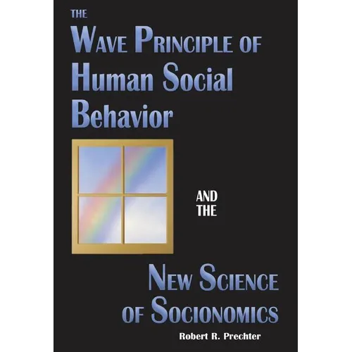 The Wave Principle of Human Social Behavior and the New Science of Socionomics