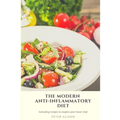The Modern Anti-Inflammatory Diet: 500 Delicious and Nutritious Recipes to Heal Your Immune System, Fight Rheumatism and Osteoarthritis