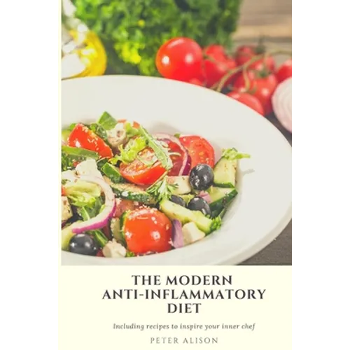 The Modern Anti-Inflammatory Diet: 500 Delicious and Nutritious Recipes to Heal Your Immune System, Fight Rheumatism and Osteoarthritis