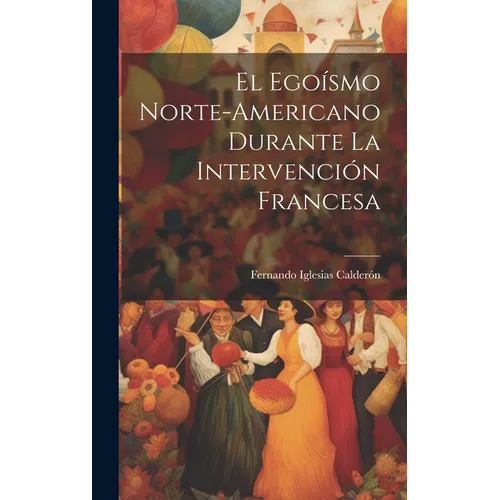El Egoísmo Norte-Americano Durante La Intervención Francesa