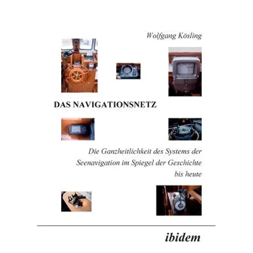 Das Navigationsnetz. Die Ganzheitlichkeit des Systems der Seenavigation im Spiegel der Geschichte bis heute