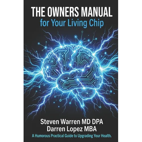The Owner's Living Chip Manual: A Humorous, Practical Guide to Upgrading Your Health