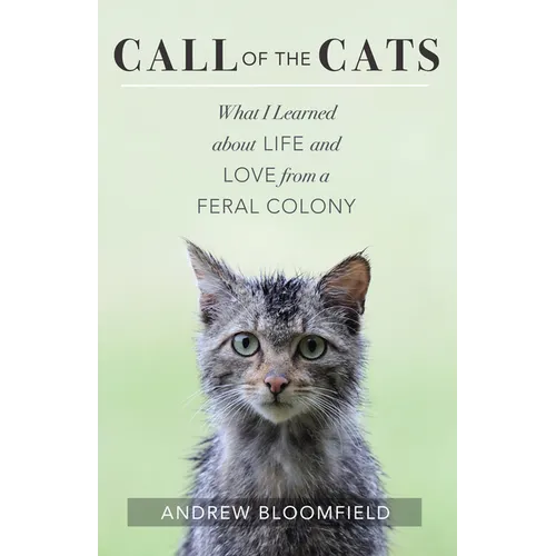 Call of the Cats: What I Learned about Life and Love from a Feral Colony