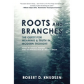 Roots and Branches: The Quest For Meaning And Truth In Modern Thought