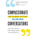 Compassionate Conversations: How to Speak and Listen from the Heart