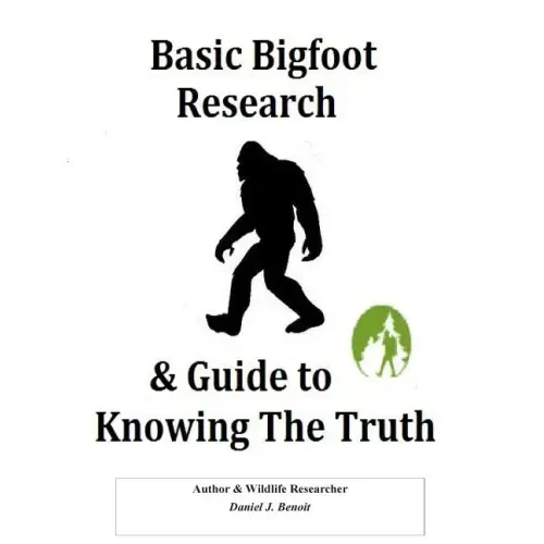 Basic Bigfoot Research & Guide to Knowing The Truth
