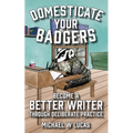 Domesticate Your Badgers: Become a Better Writer through Deliberate Practice