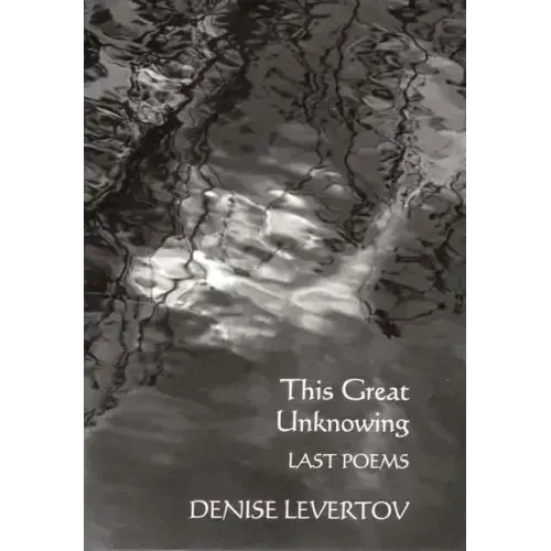 This Great Unknowing: Last Poems