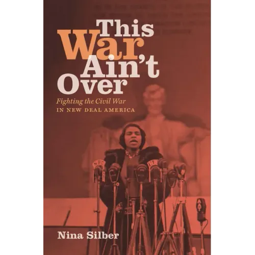 This War Ain't Over: Fighting the Civil War in New Deal America