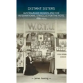 Distant Sisters: Australasian Women and the International Struggle for the Vote, 1880-1914