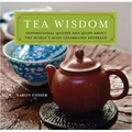 Tea Wisdom: Inspirational Quotes and Quips about the World's Most Celebrated Beverage