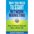Why You Need to Start Network Marketing: How to Remove Risk and Have a Better Life