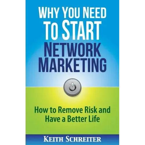 Why You Need to Start Network Marketing: How to Remove Risk and Have a Better Life