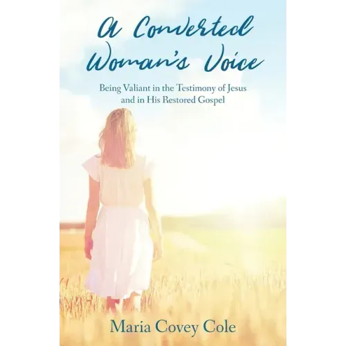 A Converted Woman's Voice: Being Valiant in the Testimony of Jesus and in His Restored Gospel