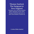 Thomas Sanford, The Emigrant To New England; Ancestry, Life, And Descendants, 1632-4. Sketches Of Four Other Pioneer Sanfords And Some Of Their Descen