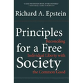 Principles for a Free Society: Reconciling Individual Liberty with the Common Good