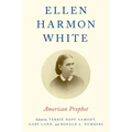 Ellen Harmon White: American Prophet