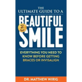 The Ultimate Guide to a Beautiful Smile: Everything you need to know before getting braces or Invisalign!