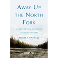 Away Up the North Fork: A Girl's Search for Home in the Wilderness