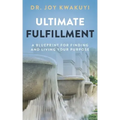 Ultimate Fulfillment: A Blueprint for Finding and Living Your Purpose