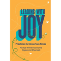 Leading with Joy: Practices for Uncertain Times