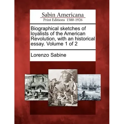 Biographical sketches of loyalists of the American Revolution, with an historical essay. Volume 1 of 2