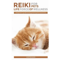 Reiki For Pets: Life Force of Wellness: A beginner's guide to energy healing their loved ones