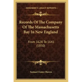 Records Of The Company Of The Massachusetts Bay In New England: From 1628 To 1641 (1850)