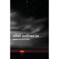 What Outlives Us