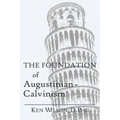 The Foundation of Augustinian-Calvinism