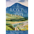 The Great Love of God: Encountering God's Heart for a Hostile World