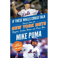 If These Walls Could Talk: New York Mets: Stories from the New York Mets Dugout, Locker Room, and Press Box