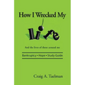 How I Wrecked My Life: And the lives of those around me
