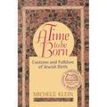 A Time to Be Born: Customs and Folklore of Jewish Birth